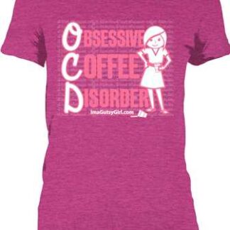 T-Shirt - OCD: Obsessive Coffee Disorder (Gutsy Girl)